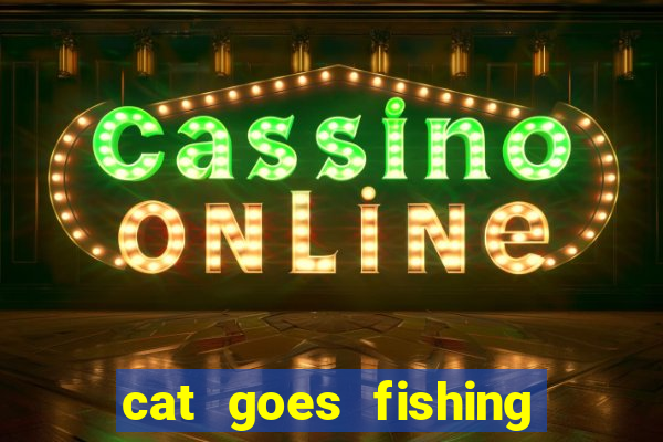 cat goes fishing free download