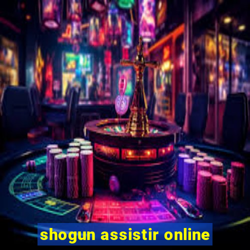 shogun assistir online