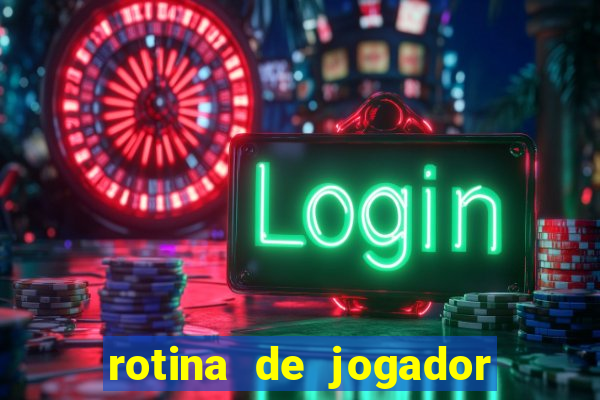 rotina de jogador de futebol