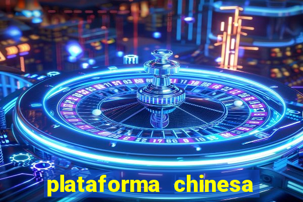 plataforma chinesa do jogo do tigrinho