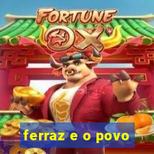 ferraz e o povo