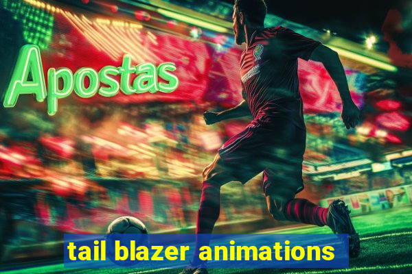 tail blazer animations