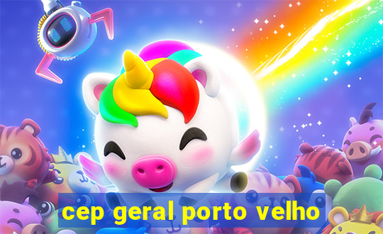 cep geral porto velho