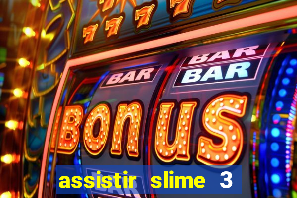 assistir slime 3 temporada dublado