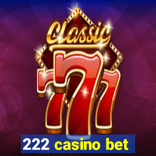 222 casino bet