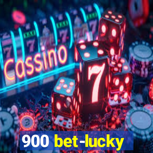 900 bet-lucky