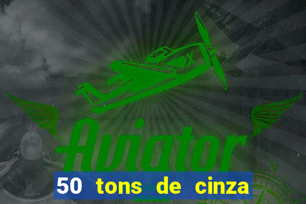 50 tons de cinza completo dublado