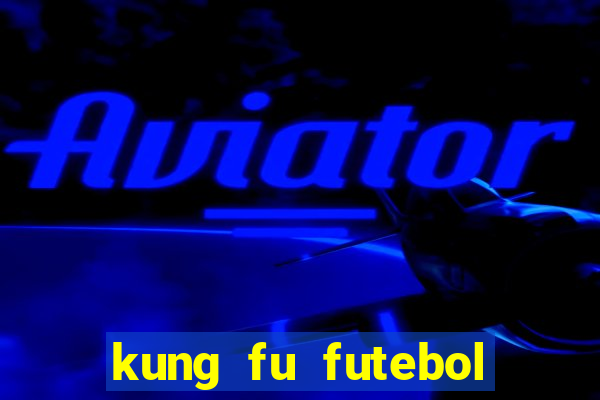 kung fu futebol clube download