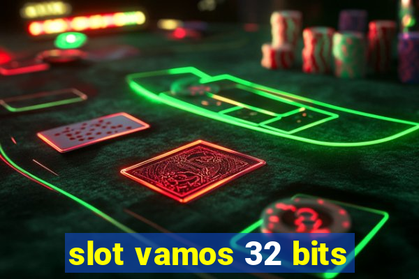 slot vamos 32 bits