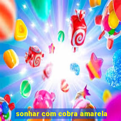 sonhar com cobra amarela