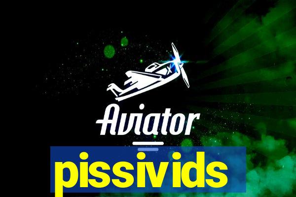 pissivids