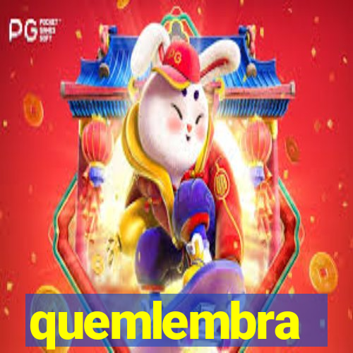 quemlembra