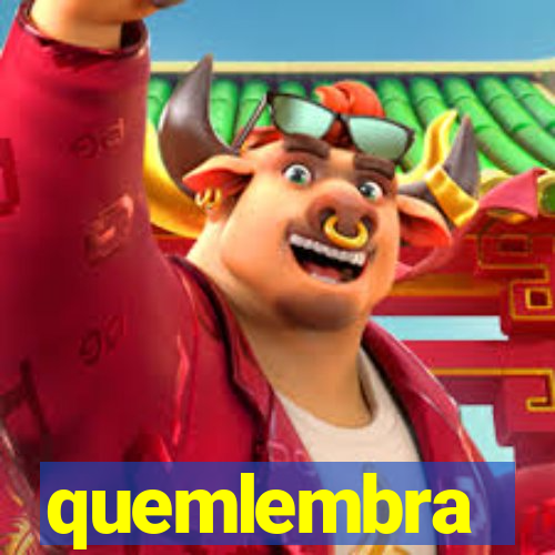 quemlembra