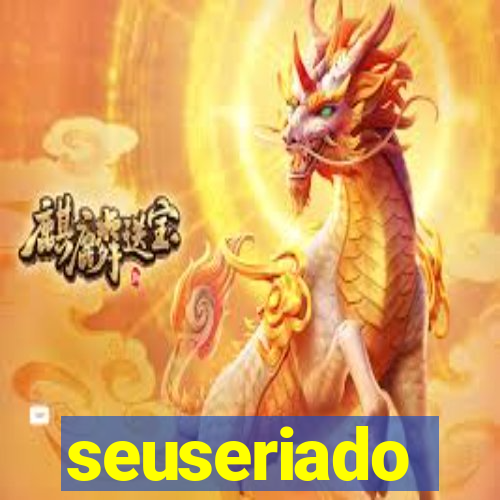 seuseriado