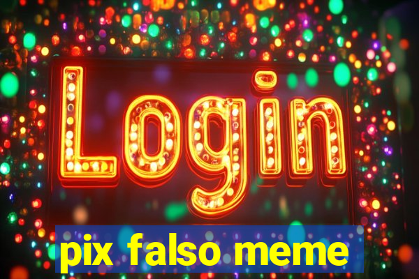 pix falso meme