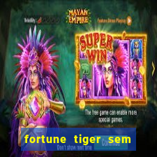 fortune tiger sem deposito minimo