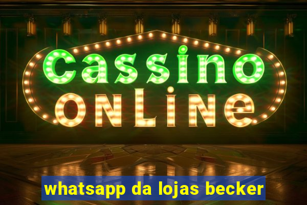 whatsapp da lojas becker