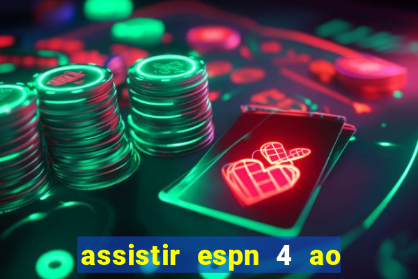 assistir espn 4 ao vivo grátis