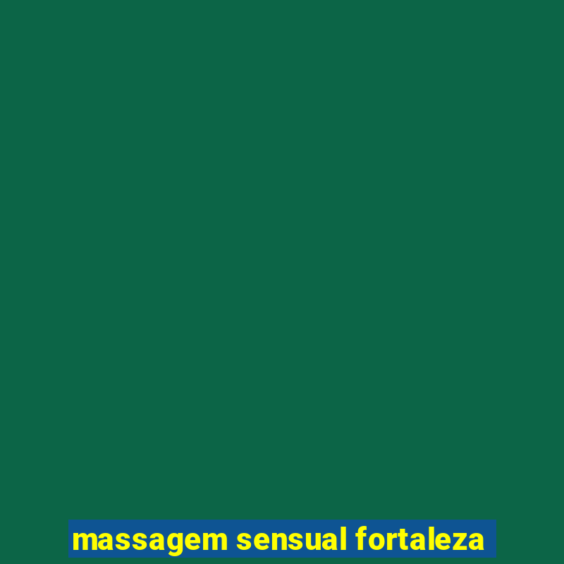 massagem sensual fortaleza