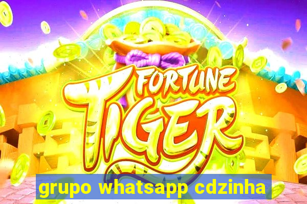 grupo whatsapp cdzinha