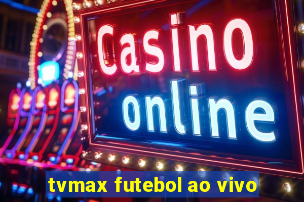 tvmax futebol ao vivo