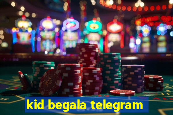 kid begala telegram