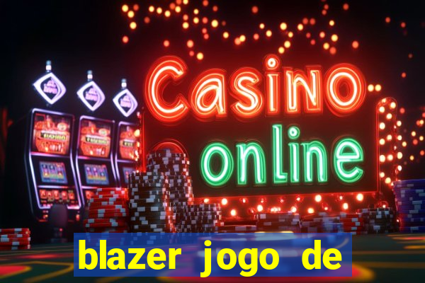 blazer jogo de ganhar dinheiro