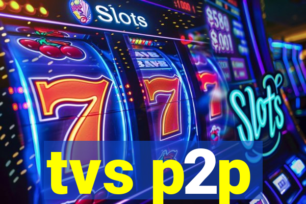 tvs p2p