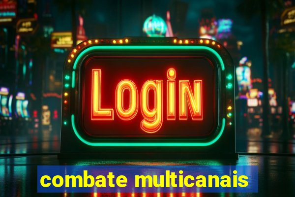 combate multicanais