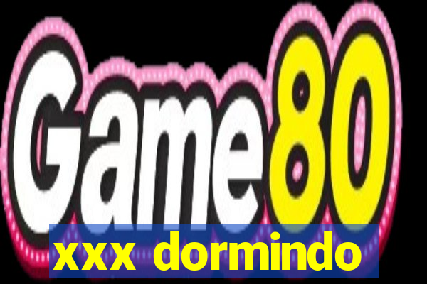 xxx dormindo