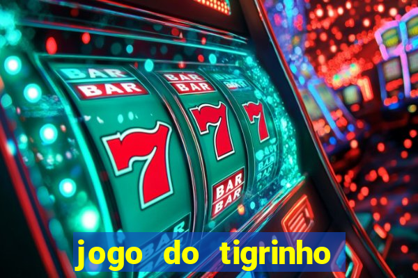 jogo do tigrinho gratis sem deposito