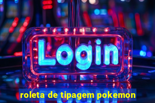 roleta de tipagem pokemon