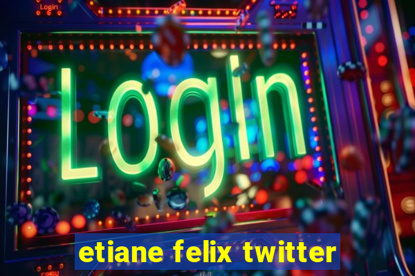 etiane felix twitter