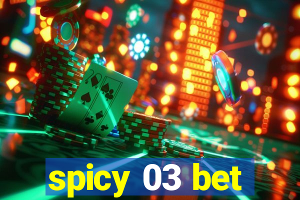 spicy 03 bet