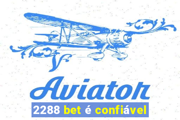 2288 bet é confiável