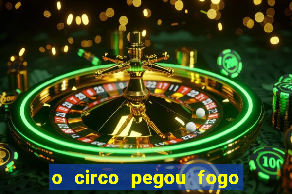 o circo pegou fogo música infantil