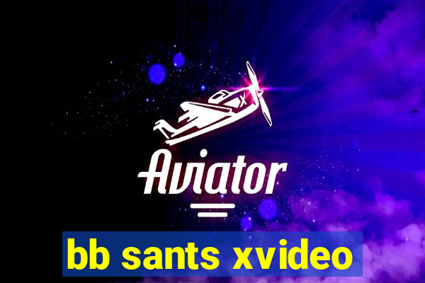 bb sants xvideo