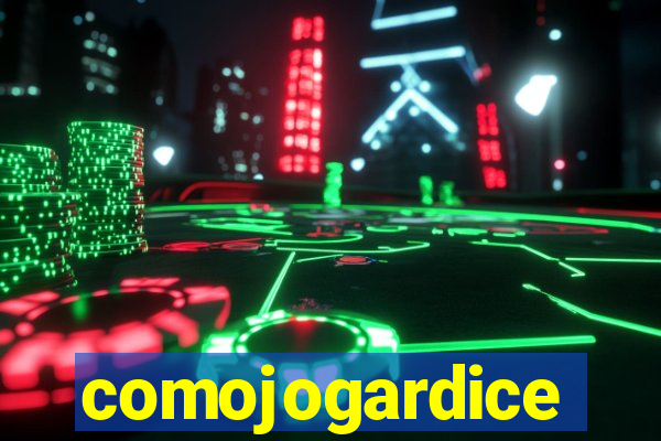 comojogardice