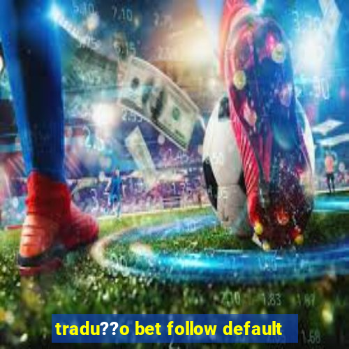 tradu??o bet follow default