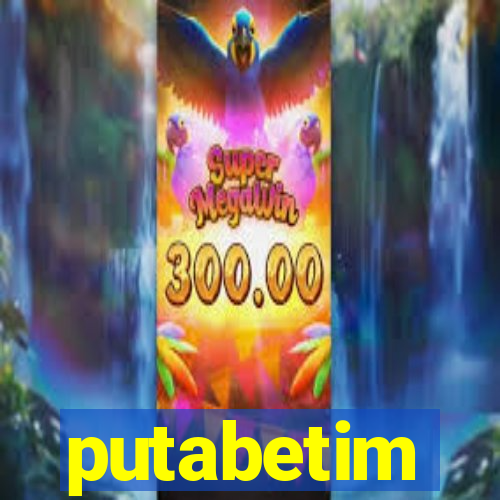 putabetim